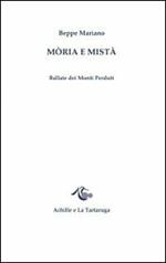 Mòria e Mistà. Ballate dei monti perduti