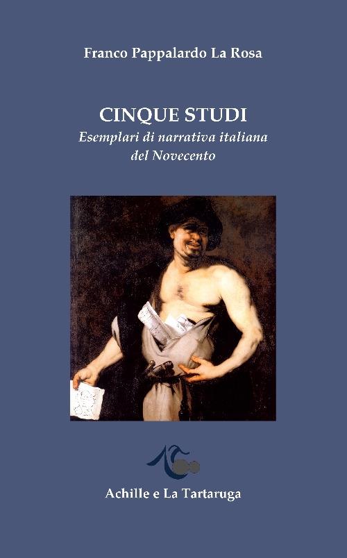 Cinque studi. Esemplari di narrativa italiana del Novecento - Franco Pappalardo La Rosa - copertina