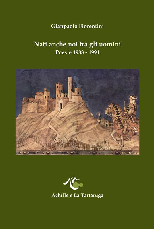 Nati anche noi tra gli uomini. Poesie 1983-1991 - Gianpaolo Fiorentini - copertina