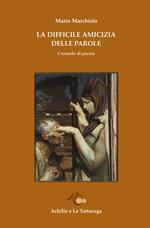 La difficile amicizia delle parole. Cronache di poesia