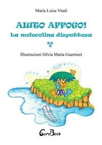 Aiuto, affogo! La molecolina dispettosa - Maria Luisa Vitali,Silvia Maria Guarnieri - ebook