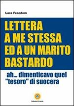 Lettera a me stessa ed a un marito bastardo. Ah... Dimenticavo quel «tesoro» di suocera