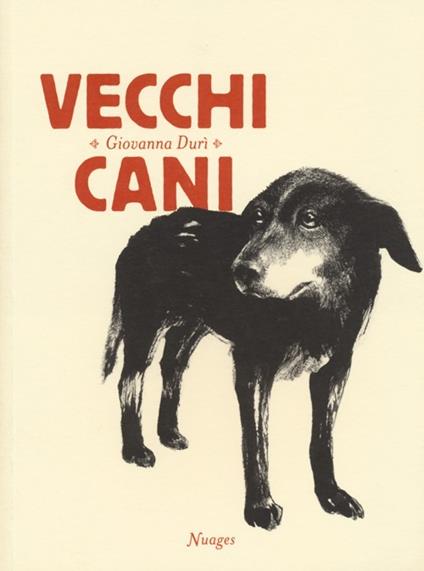 Vecchi cani. Ediz. illustrata - Giovanna Durì - copertina