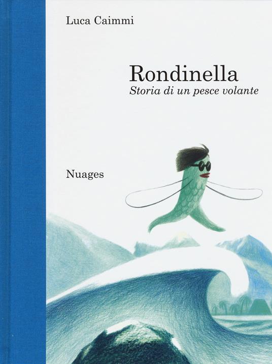 Rondinella. Storia di un pesce volante - Luca Caimmi - Libro - Nuages -  Bambini | IBS