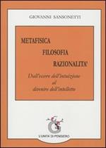 Metafisica filosofia razionalità. Dall'essere dell'intuizione al divenire dell'intelletto