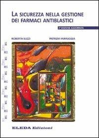 La sicurezza nella gestione dei farmaci antiblastici - Roberta Suzzi,Patrizia Farruggia - copertina