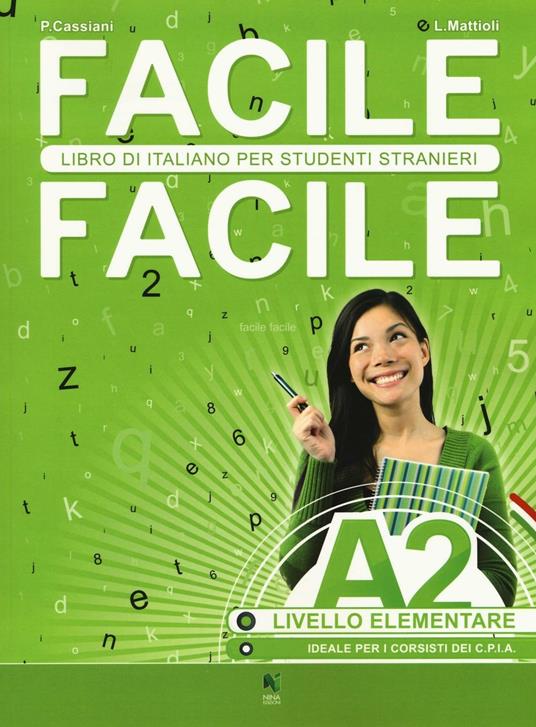 Facile facile. Italiano per studenti stranieri. A2 livello elementare -  Paolo Cassiani - Laura Mattioli - - Libro - Nina - | IBS