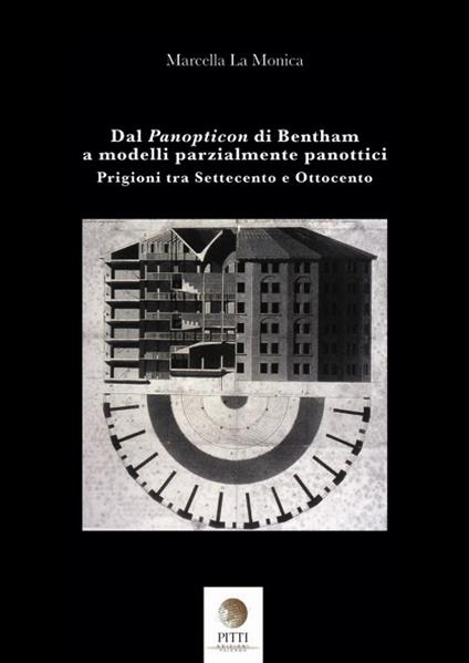 Dal Panopticon di Bentham a modelli parzialmente panottici. Prigioni tra Settecento e Ottocento - Marcella La Monica - copertina