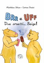 Brr e Uff due orsetti... Beige! Ediz. illustrata