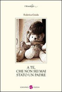 A te, che non sei mai stato un padre - Federica Guida - copertina