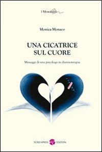 Una cicatrice sul cuore. Messaggi di una psicologa in chemioterapia - Monica Monaco - copertina