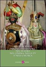 I pupi siciliani nella letteratura, nel teatro, nel cinema nella TV e nella musica