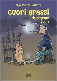 Cuori Grassi l'integrale. Vol. 3 - Mauro Talarico - copertina