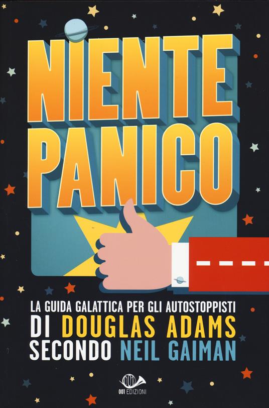 Niente panico. La guida galattica per gli autostoppisti di Douglas Adams  secondo Neil Gaiman - Neil Gaiman - Libro - 001 Edizioni 