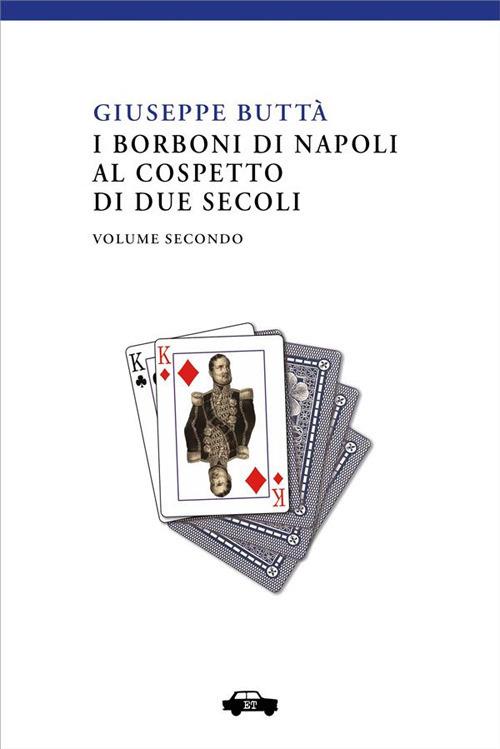 I Borboni di Napoli al cospetto di due secoli. Vol. 2 - Giuseppe Buttà,Fabio Cavedagna,Marcello Donativi - ebook