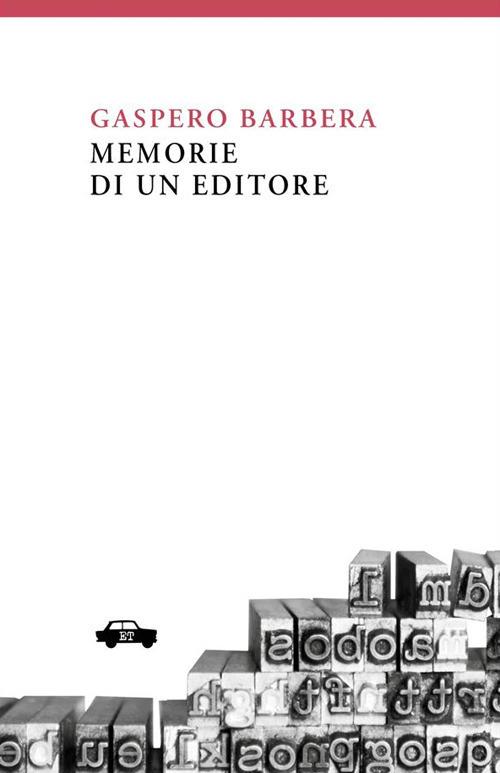 Memorie di un editore - Gaspero Barbera,Fabio Cavedagna,Marcello Donativi - ebook