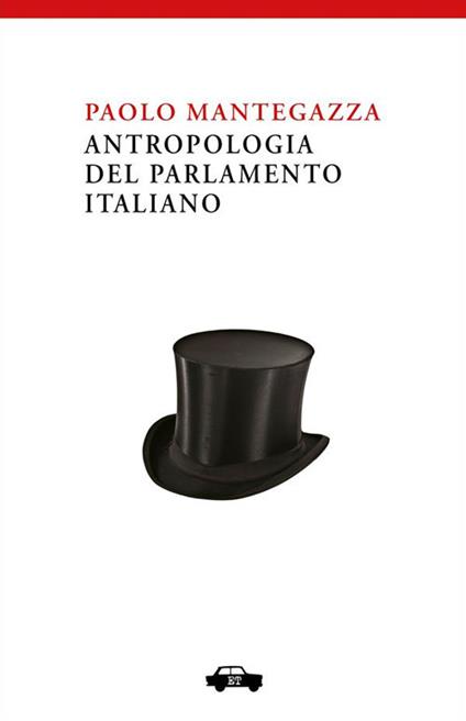Antropologia del parlamento italiano - Paolo Mantegazza,F. Cavedagna,M. Donativi - ebook