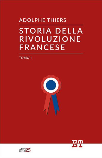 Storia della Rivoluzione francese. Vol. 1 - Adolphe Thiers,Ermenegildo Potenti - ebook