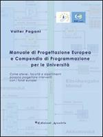 Manuale di progettazione europea e compendio di programmazione per le università. Come atenei, facoltà e dipartimenti possono progettare interventi con i fondi...