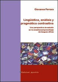 Lingüistica, análisis y pragmática contrastiva. Una perspectiva de estudio en la enseñanza/aprendizaje de lenguas afines - Giovanna Ferrara - copertina