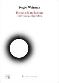 Borges e la traduzione. L'irriverenza della periferia - Sergio Waisman - copertina
