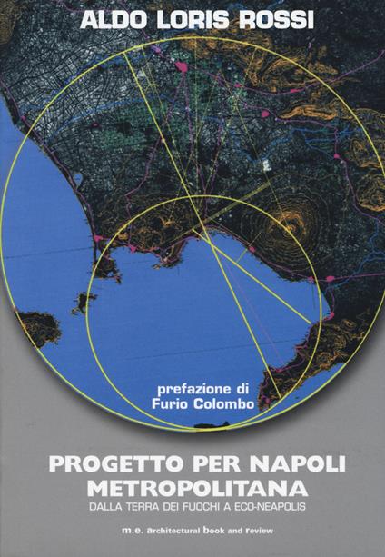 Progetto per Napoli metropolitana. Dalla Terra dei fuochi a Eco-Neapolis - Aldo Loris Rossi - copertina