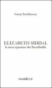 Elizabeth Siddal. La musa ispiratrice dei preraffaelliti. Ediz. multilingue - Conny Stockhausen - copertina