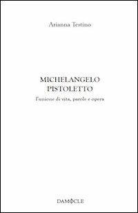 Michelangelo Pistoletto. L'unione di vita, parole e opera - Arianna Testino - copertina