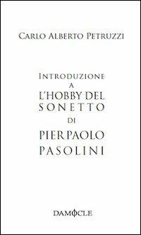 Introduzione a «L'hobby del sonetto» di Pier Paolo Pasolini - Carlo Alberto Petruzzi - copertina