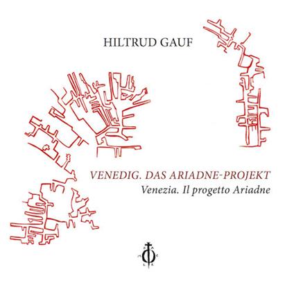 Venedig. Das Ariadne-Projekt-Venezia. Il progetto Ariadne. Ediz. bilingue - Hiltrud Gauf - copertina