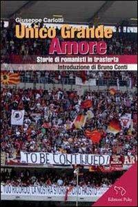 Unico grande amore. Storie di romanisti in trasferta - Giuseppe Carlotti - copertina