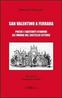 San Valentino a Ferrara. Poesie e racconti d'amore all'ombra del castello Estense - Maurizio Musacchi - copertina