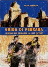 Guida di Ferrara. Itinerari per conoscere la città estense - Lucio Scandino - copertina