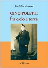 Gino Poletti. Fra cielo e terra - Gina Nalini Montanari - copertina