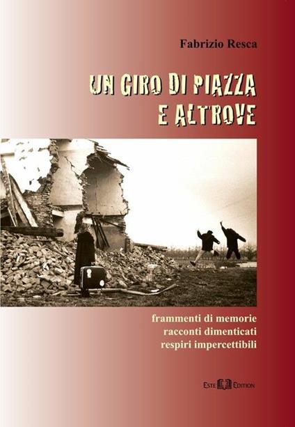 Un giro di piazza e altrove. Frammenti di memorie, racconti dimenticati, respiri impercettibili - Fabrizio Resca - copertina