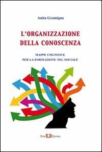 L' organizzazione della conoscenza. Mappe cognitive per la formazione del sociale - Anita Gramigna - copertina