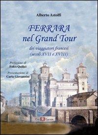 Ferrara nel Grand Tour dei viaggiatori francesi (secoli XVII e XVIII) - Alberto Astolfi - copertina