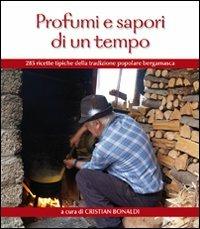 Profumi e sapori di un tempo. 285 ricette tipiche della tradizione popolare bergamasca - Cristian Bonaldi - copertina