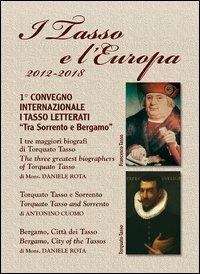 I Tasso e l'Europa. Progetto 2012/2018. 1° Convegno internazionale I Tasso letterati «Tra Sorrento e Bergamo». Ediz. italiana e inglese - Daniele Rota,Antonino Cuomo - copertina