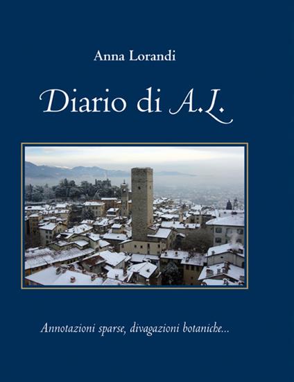 Diario di A,L. Annotazioni sparse, divagazioni botaniche - Anna Lorandi - copertina