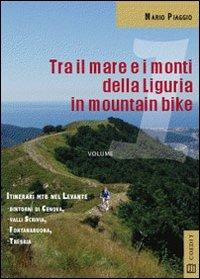 Tra il mare e i monti della Liguria in mountain bike. Itinerari MTB del Levante. Dintorni di Genova Valli Scrivia Fontanabuona Trebbia - Mario Piaggio - copertina