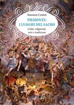 Piemonte. I luoghi del sacro. Culto, religiosità, arte e tradizione