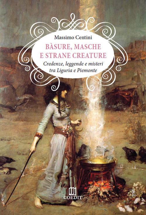 Bàsure, masche e strane creature. Credenze, leggende e misteri tra Liguria e Piemonte - Massimo Centini - copertina