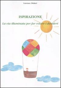 Ispirazione. La via illuminata per far volare i desideri - Lorenzo Sbrinci - copertina