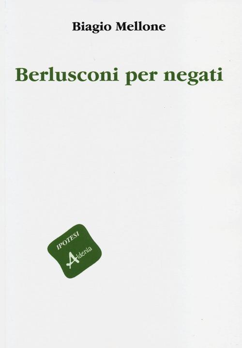 Berlusconi per negati - Biagio Mellone - copertina