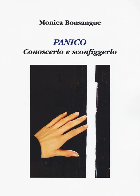 Panico. Conoscerlo e sconfiggerlo - Monica Bonsangue - copertina