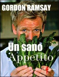 Un sano appetito. Ricette da «F» word - Gordon Ramsay - copertina