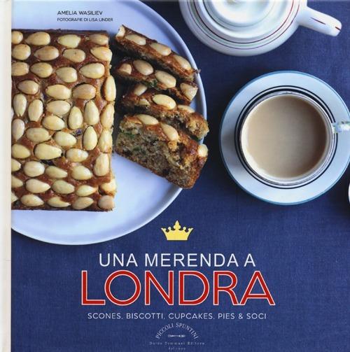 Una merenda a Londra. Scones, biscotti, cupcakes, pies & soci - Amelia Wasiliev - copertina