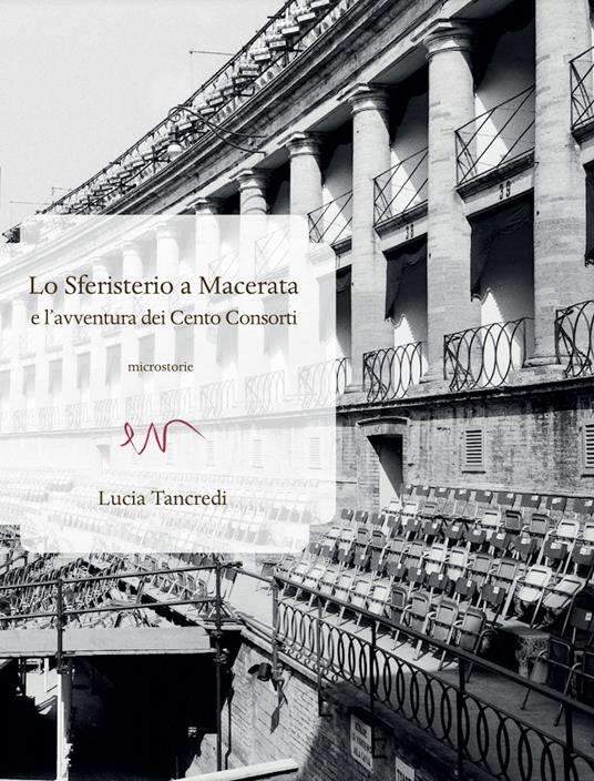 Lo Sferisterio a Macerata e l'avventura dei Cento Consorti - Lucia Tancredi - copertina
