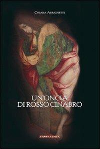 Un'oncia di rosso cinabro - Chiara Arrighetti - copertina